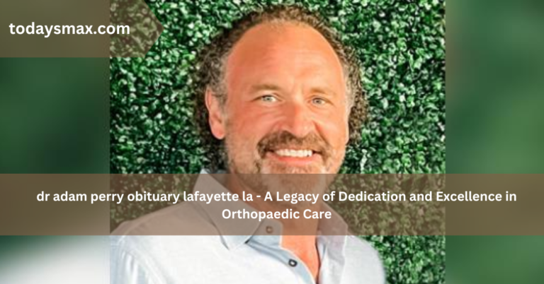 dr adam perry obituary lafayette la – A Legacy of Dedication and Excellence in Orthopaedic Care