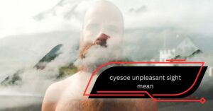 cyesoe unpleasant sight mean