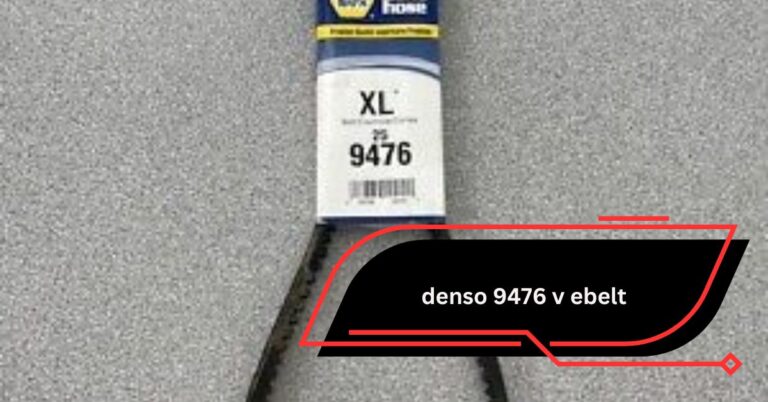 Denso 9476 V EBelt – The Ultimate Guide to Understanding and Choosing the Right Belt