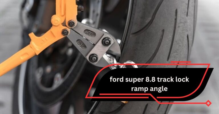 Understanding the Ford Super 8.8 Track Lock Ramp Angle – Enhancing Performance and Traction