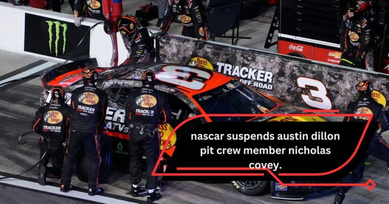 NASCAR Suspends Austin Dillon Pit Crew Member Nicholas Covey. – Crew Suspension