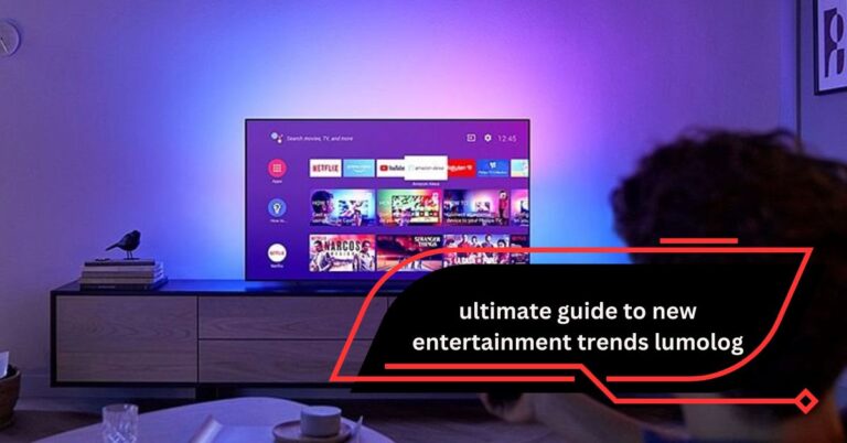 Ultimate Guide to New Entertainment Trends Lumolog – Innovative