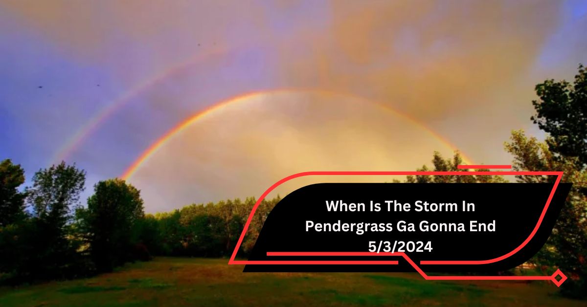 When Is The Storm In Pendergrass Ga Gonna End 5/3/2024