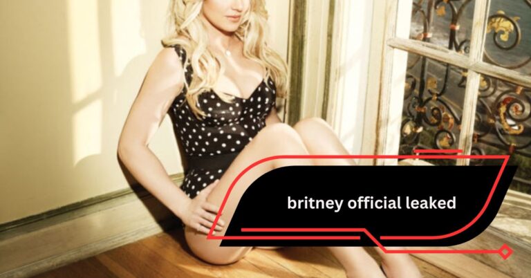 Britney Official Leaked – Everything You Need to Know